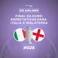 MZ Airlines #025 - Final da Euro: expectativas para Itália x Inglaterra
