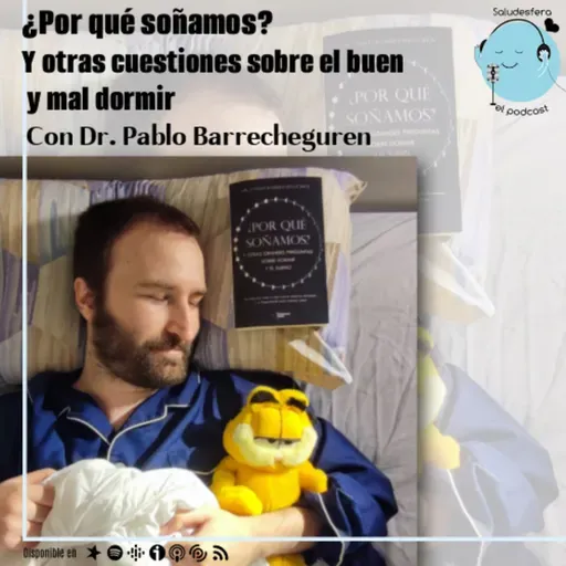 ¿Por qué soñamos? Y otras dudas sobre el buen (y el mal) dormir, con Dr. Pablo Barrecheguren