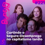 #221. Curtindo o Seguro-Desemprego no capitalismo tardio
