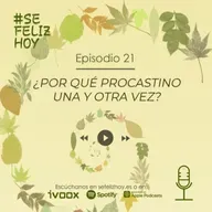¿Por qué Procrastino una y otra vez? | 21