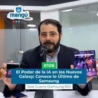 El Poder de la IA en los Nuevos Galaxy: Conoce lo Último de Samsung Ft. Jose Guerra #108