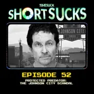 Short Suck #52: Protected Predator: The Johnson City Scandal