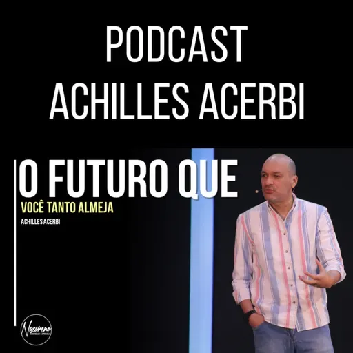 O FUTURO QUE VOCÊ TANTO ALMEJA - PR. ACHILLES ACERBI