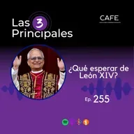 255- ¿Qué esperar del Papa León XIV?