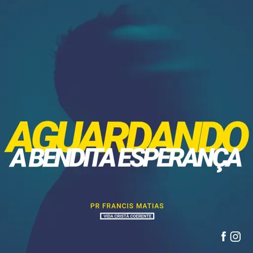 Aguardando a Bendita Esperança - Pr. Francis Matias | Chama Viva Leça