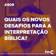 #409 - Quais os novos desafios para a interpretação bíblica? - c/ Ronaldo Vasconcelos