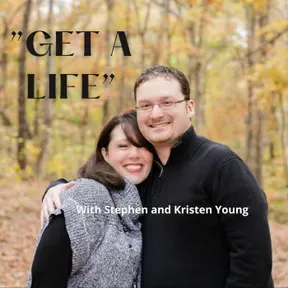 "Get a Life"  with Stephen and Kristen Young