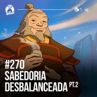 270 - SABEDORIA Desbalanceada (parte 02)  | Santa Zuera