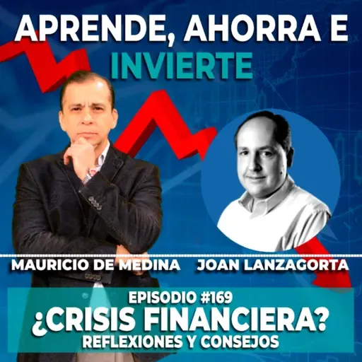 Ep. 169 ¿Crisis Financiera? | Invitado Joan Lanzagorta