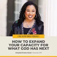 #578 – How to Expand Your Capacity for What God Has Next