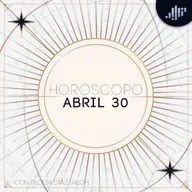 Horóscopo del día | 30 de abril de 2025