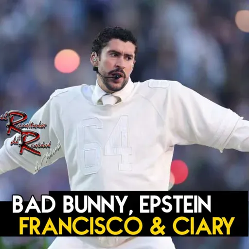 Ep. 248 Bad Bunny, Epstein, Francisco & Ciary | El Resaltador de la Realidad