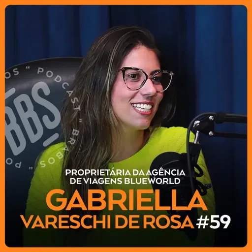 GABRIELLA VARESCHI DE ROSA - PROPRIETÁRIA DA AGÊNCIADE VIAGENS BLUEWORLD - BRABOS PODCAST - #59