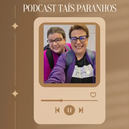 Podcast Taís Paranhos - S005 E005