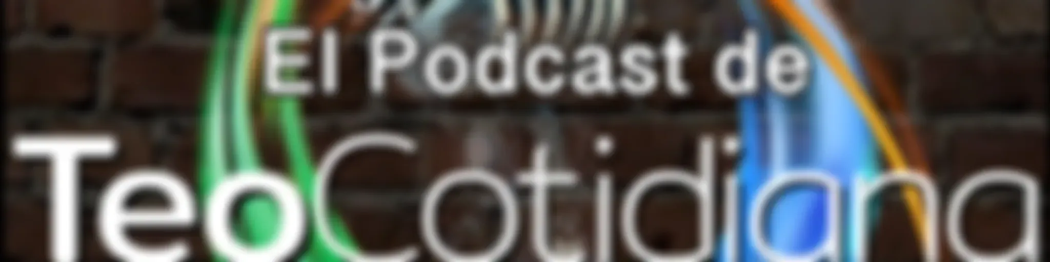 El Podcast de TeoCotidiana