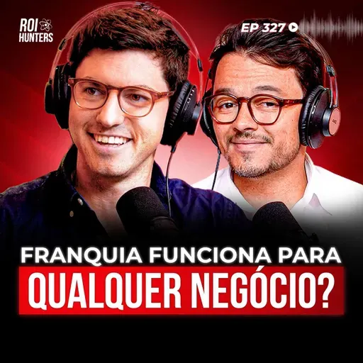 Como Escalar Seu Negócio Com Franquias (Sem o Risco de Quebrar) | ROI Hunters #327