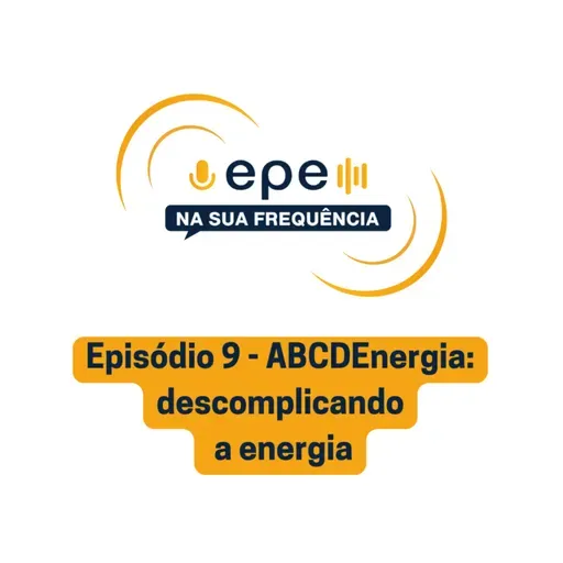 EPE na sua Frequência: #9 ABCDEnergia: Descomplicando a energia