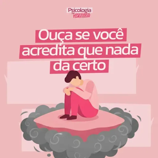 #248 - Ouça se você acredita que nada nunca da certo pra você
