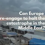 Can Europe re-engage to halt the catastrophe in the Middle East? 