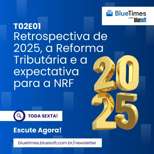 Bluetimes Talks #T02EP01 - Retrospectiva de 2025, a Reforma Tributária e a expectativa para a NRF!