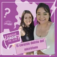 ¿Por que nadie me dijo? - El corazón detrás del micrófono I Ep. 32