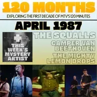 120 Months - April 1987 - The Mighty Lemon Drops, Camper Van Beethoven & The Squalls