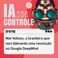 140: Mat Velloso, o brasileiro que vem liderando uma revolução no Google DeepMind