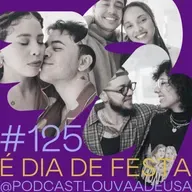#125- É dia de festa! - com Nátaly Neri, Jonas Maria, Bruna Pimenta, Lucca Najar, Vikki e Dante Olivier