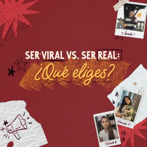 Ser viral vs. Ser real: ¿Qué eliges?
