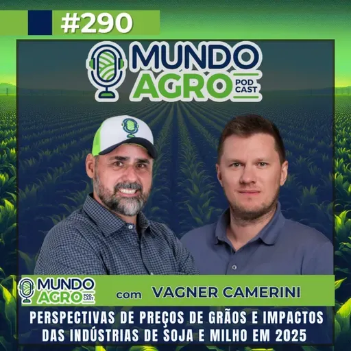#EP290 MAP Perspectivas de preços de grãos e impactos das indústrias de soja e milho em 2025 com Vagner Camerini