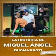 Miguel Ángel Buonarroti - Ep#180 - Historia para Tontos Podcast