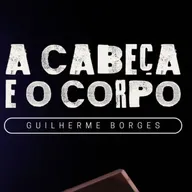 A CABEÇA E O CORPO | Pr. Guilherme Borges