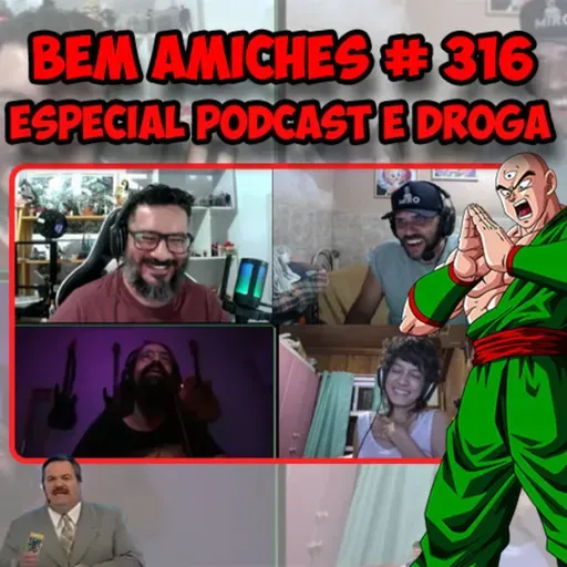 Bem Amiches 316 - Especial podcast e dr0g4