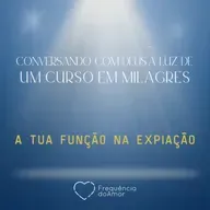 A TUA FUNÇÃO NA EXPIAÇÃO | Conversando com Deus à Luz de Um Curso em Milagres | UCEM | Na Frequência do Amor