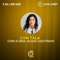 T4 #108 - CVM TALK com a Dra. Olivia Coutinho