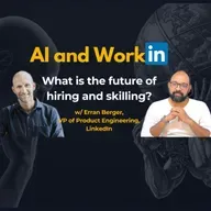 What's the future of hiring and skilling? / w/ Erran Berger, LinkedIn's VP for Product Engineering