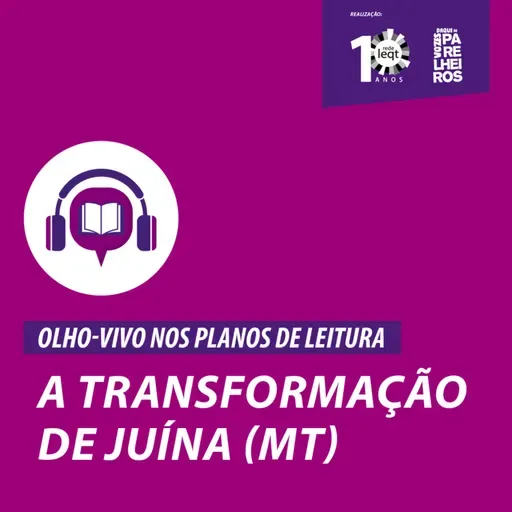 Ep. 2. OLHO-VIVO NOS PLANOS DE LEITURA: A transformação de Juína - MT