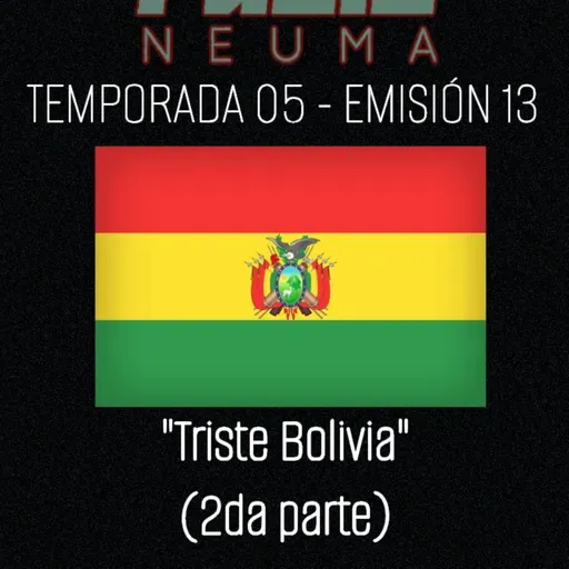 Radio Neuma - T05 E13 - Triste Bolivia (2da parte)