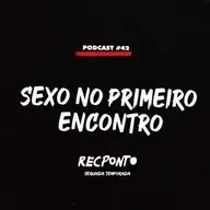 REC #42 - SEXO NO PRIMEIRO ENCONTRO