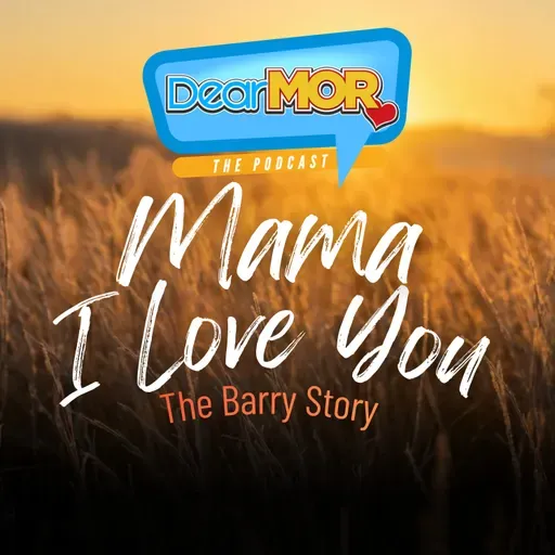 “Mama, I Love You” (The Barry Story) | Dear MOR Episode 567