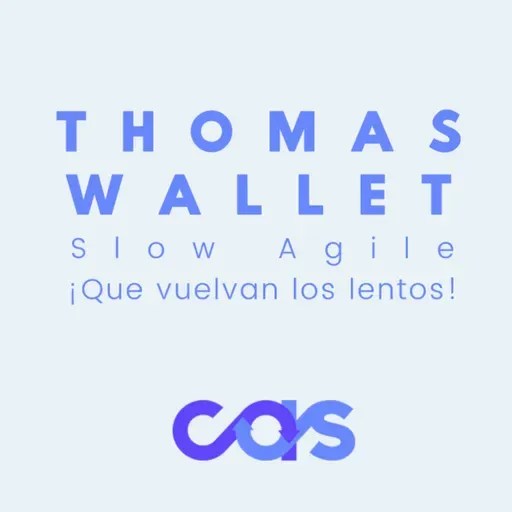 Slow Agile: Que vuelvan los lentos - Thomas Wallet