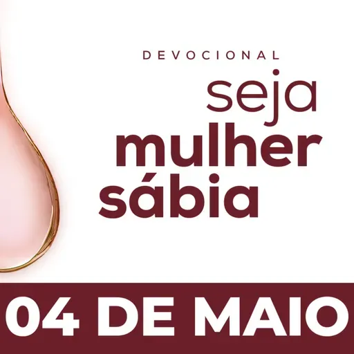 Seja Mulher Sábia - 04/Mai