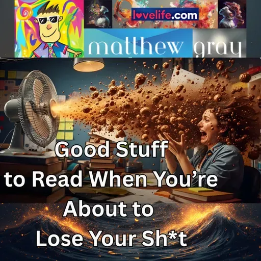 Good Stuff To Read When You're About To Lose Your Sh*t