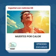 Español con noticias 68: Muertes por calor - Episodio exclusivo para mecenas