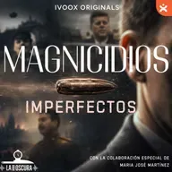 La Hora Oscura T10E21: "Magnicidios Imperfectos"