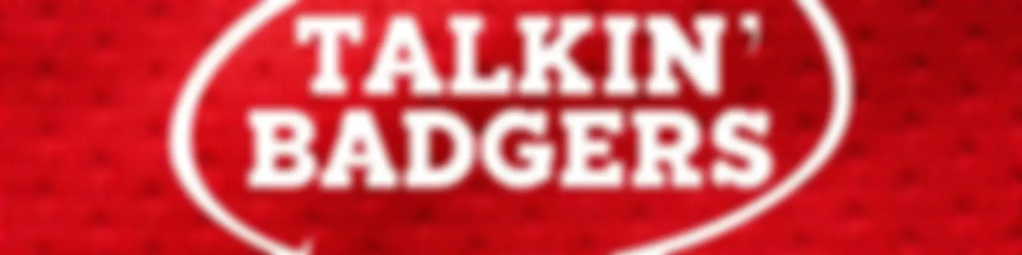 Talkin’ Badgers: A Wisconsin Badgers Football and Basketball Podcast