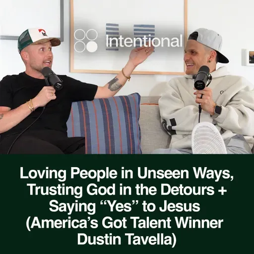 Loving People in Unseen Ways, Trusting God in the Detours + Saying “Yes” to Jesus (America’s Got Talent Winner Dustin Tavella)