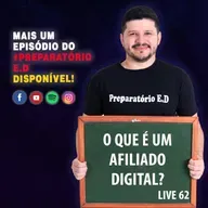 LIVE 62 - O QUE É UM AFILIADO DIGITAL? #preparatorioed 
