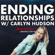 Ending Relationships w/ Carlyn Hudson - Just Shoot It 518