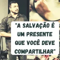 A SALVAÇÃO É UM PRESENTE QUE VOCÊ DEVE COMPARTILHAR #5
